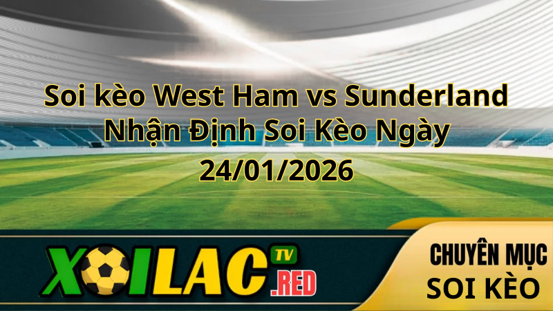 Soi kèo West Ham vs Sunderland
